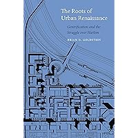 The Roots of Urban Renaissance: Gentrification and the Struggle over Harlem The Roots of Urban Renaissance: Gentrification and the Struggle over Harlem Kindle Hardcover