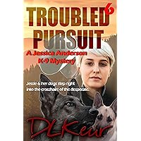 Troubled Pursuit: A Jessica Anderson K-9 Mystery (The Jessica Anderson K-9 Mysteries Book 6) Troubled Pursuit: A Jessica Anderson K-9 Mystery (The Jessica Anderson K-9 Mysteries Book 6) Kindle Paperback