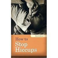 How to Stop Hiccups (How-to) How to Stop Hiccups (How-to) Kindle Paperback
