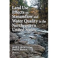 Land Use Effects on Streamflow and Water Quality in the Northeastern United States Land Use Effects on Streamflow and Water Quality in the Northeastern United States Kindle Hardcover Paperback