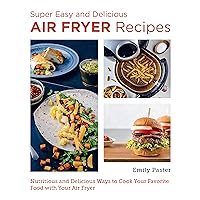 Super Easy and Delicious Air Fryer Recipes: Nutritious and Delicious Ways to Cook Your Favorite Food with Your Air Fryer (New Shoe Press) Super Easy and Delicious Air Fryer Recipes: Nutritious and Delicious Ways to Cook Your Favorite Food with Your Air Fryer (New Shoe Press) Kindle Paperback