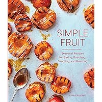 Simple Fruit: Seasonal Recipes for Baking, Poaching, Sautéing, and Roasting Simple Fruit: Seasonal Recipes for Baking, Poaching, Sautéing, and Roasting Hardcover Kindle