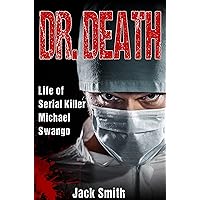Dr. Death: Life of Serial Killer Michael Swango (Serial Killer True Crime Books Book 5) Dr. Death: Life of Serial Killer Michael Swango (Serial Killer True Crime Books Book 5) Kindle Paperback