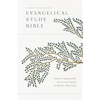 Evangelical Study Bible: Christ-centered. Faith-building. Mission-focused. (NKJV) Evangelical Study Bible: Christ-centered. Faith-building. Mission-focused. (NKJV) Hardcover Kindle