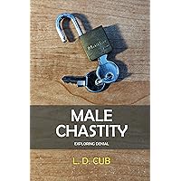 Male Chastity: Exploring Denial Male Chastity: Exploring Denial Kindle Paperback Hardcover