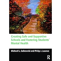 Creating Safe and Supportive Schools and Fostering Students' Mental Health Creating Safe and Supportive Schools and Fostering Students' Mental Health Kindle Hardcover Paperback