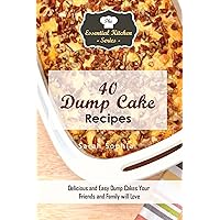 40 Dump Cake Recipes: Delicious and Easy Dump Cakes Your Friends and Family will Love (The Essential Kitchen Series Book 104) 40 Dump Cake Recipes: Delicious and Easy Dump Cakes Your Friends and Family will Love (The Essential Kitchen Series Book 104) Kindle Audible Audiobook Paperback