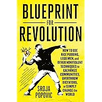 Blueprint for Revolution: How to Use Rice Pudding, Lego Men, and Other Nonviolent Techniques to Galvanize Communities, Overthrow Dictators, or Simply Change the World Blueprint for Revolution: How to Use Rice Pudding, Lego Men, and Other Nonviolent Techniques to Galvanize Communities, Overthrow Dictators, or Simply Change the World Paperback Kindle