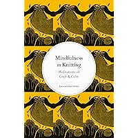 The Mindfulness in Knitting: Meditations on Craft and Calm (Mindfulness series) The Mindfulness in Knitting: Meditations on Craft and Calm (Mindfulness series) Kindle Hardcover Audible Audiobook Paperback