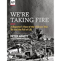 We're Taking Fire: A Reporter's View of the Vietnam War, Tet and the Fall of LBJ We're Taking Fire: A Reporter's View of the Vietnam War, Tet and the Fall of LBJ Kindle Paperback Audible Audiobook Audio CD