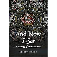And Now I See: A Theology of Transformation And Now I See: A Theology of Transformation Hardcover Kindle Paperback