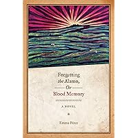 Forgetting the Alamo, Or, Blood Memory: A Novel (Chicana Matters) Forgetting the Alamo, Or, Blood Memory: A Novel (Chicana Matters) Paperback Kindle