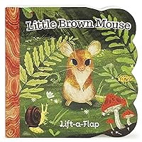 Little Brown Mouse - A Lift-a-Flap Board Book for Babies and Toddlers, Ages 1-4 Little Brown Mouse - A Lift-a-Flap Board Book for Babies and Toddlers, Ages 1-4 Board book