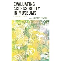 Evaluating Accessibility in Museums: A Practical Guide Evaluating Accessibility in Museums: A Practical Guide Paperback Kindle Hardcover