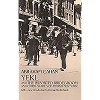 Yekl and the Imported Bridegroom and Other Stories of Yiddish New York Yekl and the Imported Bridegroom and Other Stories of Yiddish New York Paperback Kindle Hardcover