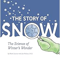 The Story of Snow: The Science of Winter's Wonder The Story of Snow: The Science of Winter's Wonder Paperback Kindle Hardcover