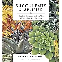 Succulents Simplified: Growing, Designing, and Crafting with 100 Easy-Care Varieties Succulents Simplified: Growing, Designing, and Crafting with 100 Easy-Care Varieties Paperback Kindle