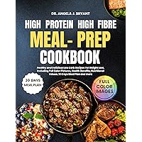 High-Protein High-Fibre Meal Prep Cookbook: Healthy and Delicious Low Carb Recipes For Weight Loss, Including Full Color Pictures, Health Benefits, Nutritional Values, 30 Days Meal Plan and more High-Protein High-Fibre Meal Prep Cookbook: Healthy and Delicious Low Carb Recipes For Weight Loss, Including Full Color Pictures, Health Benefits, Nutritional Values, 30 Days Meal Plan and more Kindle Paperback