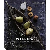 Willow: A Guide to Growing and Harvesting - Plus 20 Beautiful Woven Projects Willow: A Guide to Growing and Harvesting - Plus 20 Beautiful Woven Projects Hardcover Kindle