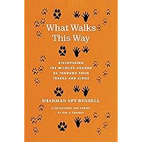 What Walks This Way: Discovering the Wildlife Around Us Through Their Tracks and Signs What Walks This Way: Discovering the Wildlife Around Us Through Their Tracks and Signs Paperback Kindle Hardcover