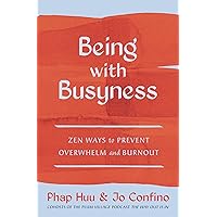 Being with Busyness: Zen Ways to Transform Overwhelm and Burnout Being with Busyness: Zen Ways to Transform Overwhelm and Burnout Kindle Paperback