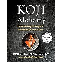 Koji Alchemy: Rediscovering the Magic of Mold-Based Fermentation (Soy Sauce, Miso, Sake, Mirin, Amazake, Charcuterie) Koji Alchemy: Rediscovering the Magic of Mold-Based Fermentation (Soy Sauce, Miso, Sake, Mirin, Amazake, Charcuterie) Hardcover Kindle
