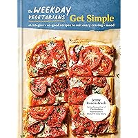 The Weekday Vegetarians Get Simple: Strategies and So-Good Recipes to Suit Every Craving and Mood: A Cookbook The Weekday Vegetarians Get Simple: Strategies and So-Good Recipes to Suit Every Craving and Mood: A Cookbook Hardcover Kindle