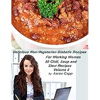 50 Chili, Soup and Stew Recipes (Delicious Non-Vegetarian Diabetic Recipes for Working Women Book 6) 50 Chili, Soup and Stew Recipes (Delicious Non-Vegetarian Diabetic Recipes for Working Women Book 6) Kindle