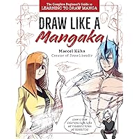 Draw Like a Mangaka: The Complete Beginner's Guide to Learning to Draw Manga Draw Like a Mangaka: The Complete Beginner's Guide to Learning to Draw Manga Paperback Kindle