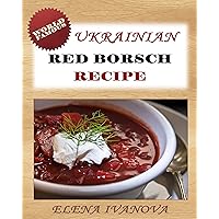 Ukrainian Red Borscht Recipe: Step-by-step Picture Cookbook - How to Make Red Borsch (Red Soup or Borsht) Ukrainian Red Borscht Recipe: Step-by-step Picture Cookbook - How to Make Red Borsch (Red Soup or Borsht) Kindle