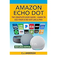 Amazon Echo Dot - The Complete User Guide: Learn to Use Your Echo Dot Like A Pro (Echo Dot Setup, Tips and Tricks Book 1) Amazon Echo Dot - The Complete User Guide: Learn to Use Your Echo Dot Like A Pro (Echo Dot Setup, Tips and Tricks Book 1) Kindle Paperback