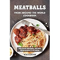 Meatballs from Around the World Cookbook: Delicious Meatball Recipes from Morocco to India Meatballs from Around the World Cookbook: Delicious Meatball Recipes from Morocco to India Kindle Paperback