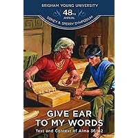 Give Ear to My Words: Text and Context of Alma 36-42 (48th Annual Brigham Young University Sidney B. Sperry Symposium)