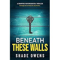 Beneath These Walls: A Gripping Psychological Thriller Beneath These Walls: A Gripping Psychological Thriller Kindle Paperback