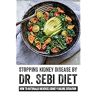 Stopping Kidney Disease By Dr. Sebi Diet: How To Naturally Reverse Kidney Failure Situation