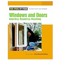 Windows & Doors: Installing, Repairing, Replacing (For Pros By Pros) Windows & Doors: Installing, Repairing, Replacing (For Pros By Pros) Paperback