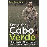 Songs for Cabo Verde: Norberto Tavares's Musical Visions for a New Republic (Eastman/Rochester Studies Ethnomusicology, 10) Songs for Cabo Verde: Norberto Tavares's Musical Visions for a New Republic (Eastman/Rochester Studies Ethnomusicology, 10) Hardcover Kindle