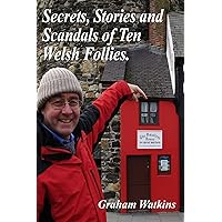 Secrets, Stories and Scandals of Ten Welsh Follies. Secrets, Stories and Scandals of Ten Welsh Follies. Kindle