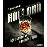 Eddie Muller's Noir Bar: Cocktails Inspired by the World of Film Noir (Turner Classic Movies) Eddie Muller's Noir Bar: Cocktails Inspired by the World of Film Noir (Turner Classic Movies) Hardcover Kindle
