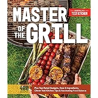 Master of the Grill: Foolproof Recipes, Top-Rated Gadgets, Gear, & Ingredients Plus Clever Test Kitchen Tips & Fascinating Food Science Master of the Grill: Foolproof Recipes, Top-Rated Gadgets, Gear, & Ingredients Plus Clever Test Kitchen Tips & Fascinating Food Science Paperback Kindle Spiral-bound