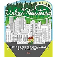 Urban Homesteader: How to Create Sustainable Life in the City (Bicycle Revolution) Urban Homesteader: How to Create Sustainable Life in the City (Bicycle Revolution) Paperback