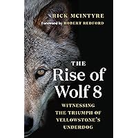 The Rise of Wolf 8: Witnessing the Triumph of Yellowstone's Underdog (The Alpha Wolves of Yellowstone, 1) The Rise of Wolf 8: Witnessing the Triumph of Yellowstone's Underdog (The Alpha Wolves of Yellowstone, 1) Paperback Audible Audiobook Kindle Hardcover