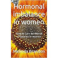Hormonal imbalance in women : How to cure hormonal imbalance in women