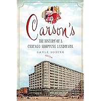Carson's: The History of a Chicago Shopping Landmark (Landmarks) Carson's: The History of a Chicago Shopping Landmark (Landmarks) Kindle Hardcover Paperback