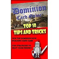 Dominion Card Game: Top 10 Tips and Tricks to Win the Dominion Deck Building Card Game - Top Strategies to Beat Your Friends: Top 10 Deck-Building Strategy ... Win the Game and Beat Your Friends Book 1) Dominion Card Game: Top 10 Tips and Tricks to Win the Dominion Deck Building Card Game - Top Strategies to Beat Your Friends: Top 10 Deck-Building Strategy ... Win the Game and Beat Your Friends Book 1) Kindle