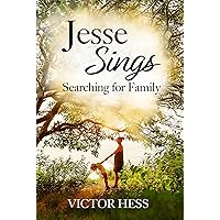 Jesse Sings: Surviving Tough Times A Coming of Age Page-turner (Searching for Family Book 1)