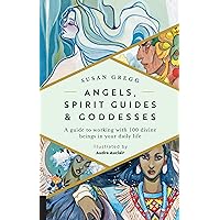 Angels, Spirit Guides & Goddesses: A Guide to Working with 100 Divine Beings in Your Daily Life Angels, Spirit Guides & Goddesses: A Guide to Working with 100 Divine Beings in Your Daily Life Hardcover Kindle