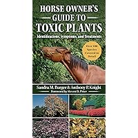 Horse Owner's Guide to Toxic Plants: Identifications, Symptoms, and Treatments Horse Owner's Guide to Toxic Plants: Identifications, Symptoms, and Treatments Paperback Kindle