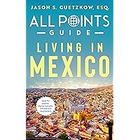 All Points Guide Living in Mexico (All Points Guide Book Collection)