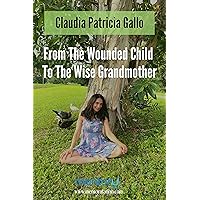 From The Wounded Child To The Wise Grandmother From The Wounded Child To The Wise Grandmother Kindle Paperback